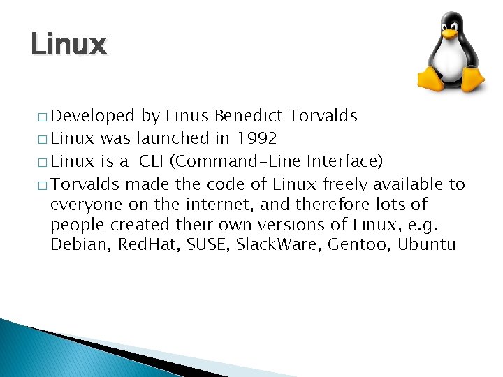 Linux � Developed by Linus Benedict Torvalds � Linux was launched in 1992 �