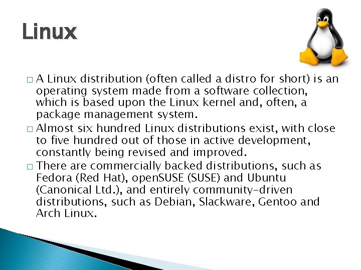 Linux A Linux distribution (often called a distro for short) is an operating system