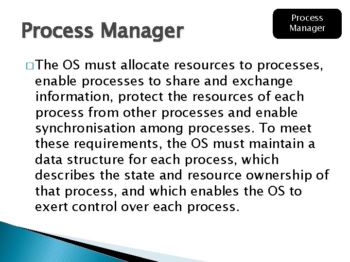 Process Manager � The Process Manager OS must allocate resources to processes, enable processes