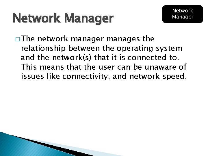 Network Manager � The Network Manager network manager manages the relationship between the operating