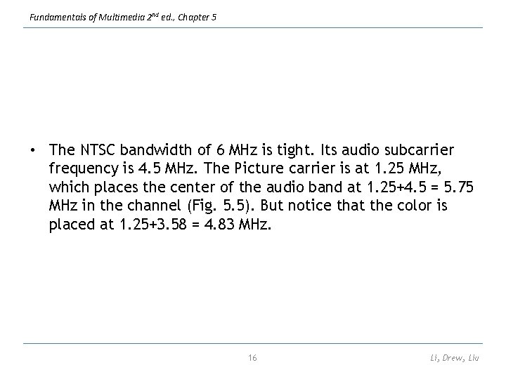 Fundamentals of Multimedia 2 nd ed. , Chapter 5 • The NTSC bandwidth of
