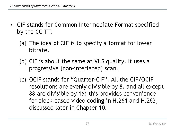 Fundamentals of Multimedia 2 nd ed. , Chapter 5 • CIF stands for Common