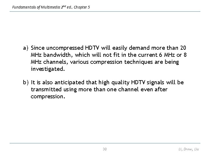 Fundamentals of Multimedia 2 nd ed. , Chapter 5 a) Since uncompressed HDTV will