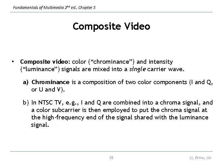 Fundamentals of Multimedia 2 nd ed. , Chapter 5 Composite Video • Composite video: