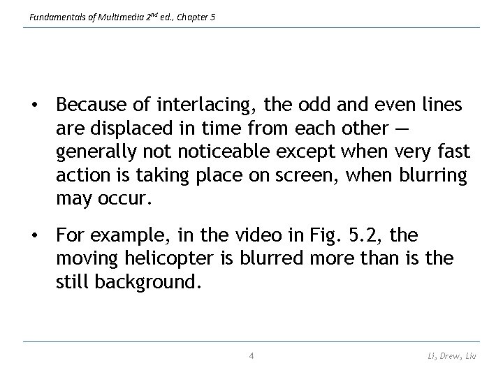 Fundamentals of Multimedia 2 nd ed. , Chapter 5 • Because of interlacing, the