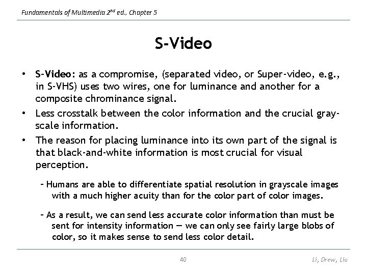 Fundamentals of Multimedia 2 nd ed. , Chapter 5 S-Video • S-Video: as a