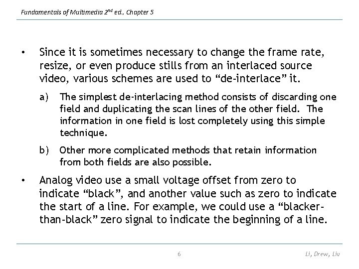 Fundamentals of Multimedia 2 nd ed. , Chapter 5 • • Since it is
