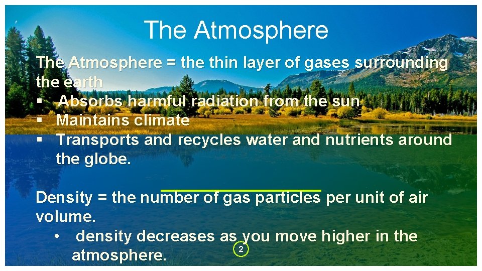 The Atmosphere = the thin layer of gases surrounding the earth § Absorbs harmful