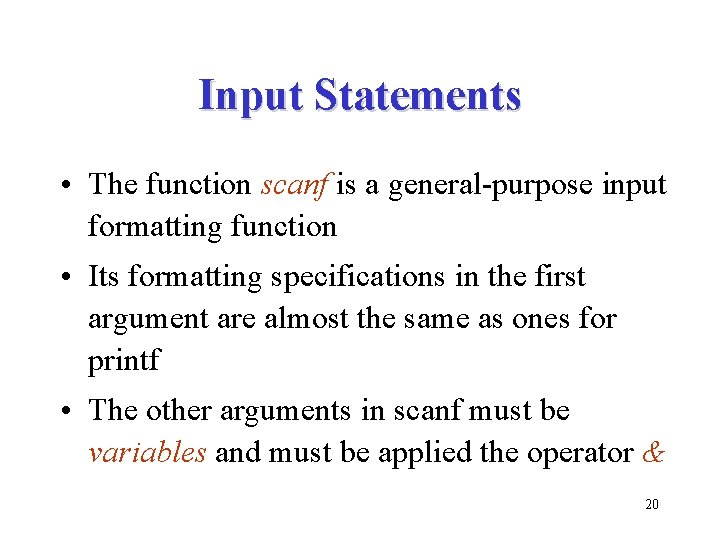 Input Statements • The function scanf is a general-purpose input formatting function • Its