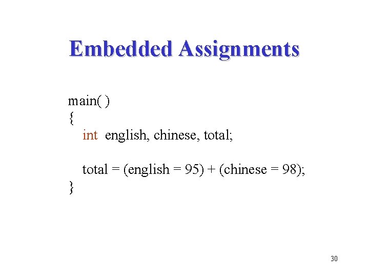 Embedded Assignments main( ) { int english, chinese, total; total = (english = 95)