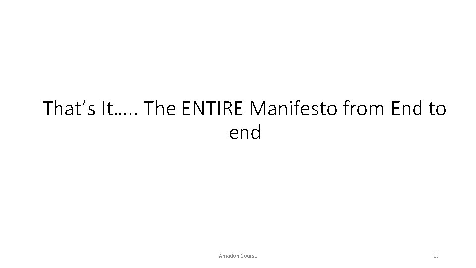 That’s It…. . The ENTIRE Manifesto from End to end Amadori Course 19 