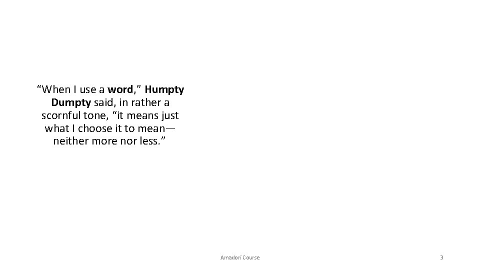 “When I use a word, ” Humpty Dumpty said, in rather a scornful tone,