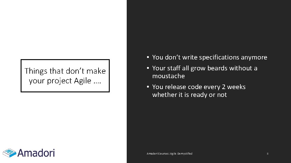 Things that don’t make your project Agile …. • You don’t write specifications anymore