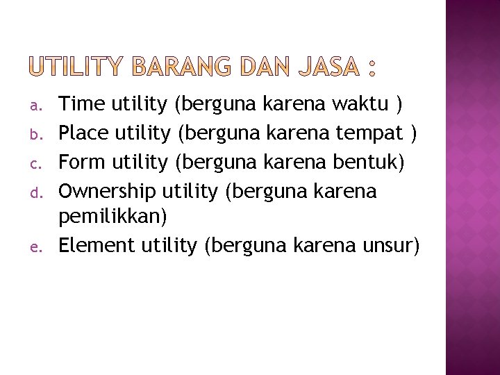 a. b. c. d. e. Time utility (berguna karena waktu ) Place utility (berguna