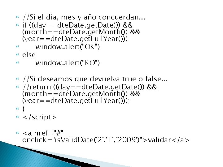  //Si el dia, mes y año concuerdan. . . if ((day==dte. Date. get.