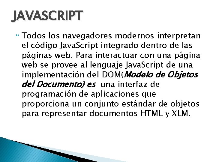 JAVASCRIPT Todos los navegadores modernos interpretan el código Java. Script integrado dentro de las