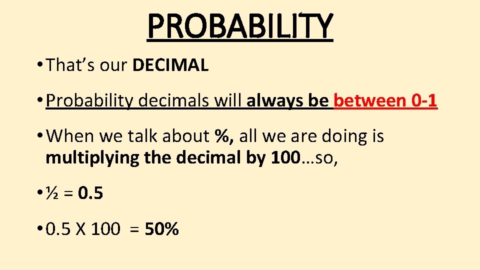 PROBABILITY • That’s our DECIMAL • Probability decimals will always be between 0 -1