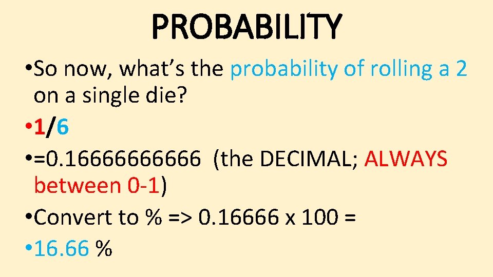 PROBABILITY • So now, what’s the probability of rolling a 2 on a single