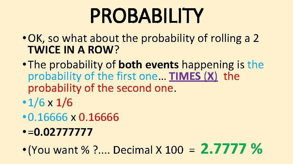 PROBABILITY • OK, so what about the probability of rolling a 2 TWICE IN
