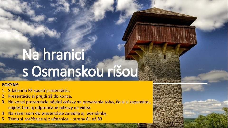 Na hranici s Osmanskou ríšou POKYNY: 1. Stlačením F 5 spusti prezentáciu. MGR. ZUZANA