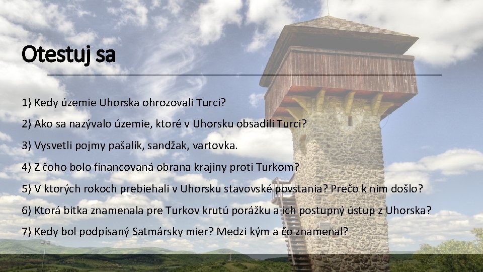 Otestuj sa 1) Kedy územie Uhorska ohrozovali Turci? 2) Ako sa nazývalo územie, ktoré