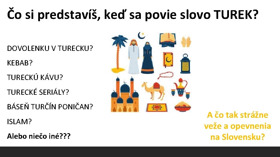 Čo si predstavíš, keď sa povie slovo TUREK? DOVOLENKU V TURECKU? KEBAB? TURECKÚ KÁVU?