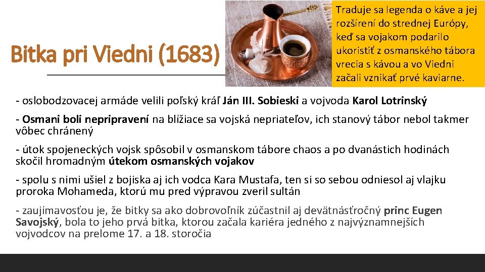 Bitka pri Viedni (1683) Traduje sa legenda o káve a jej rozšírení do strednej