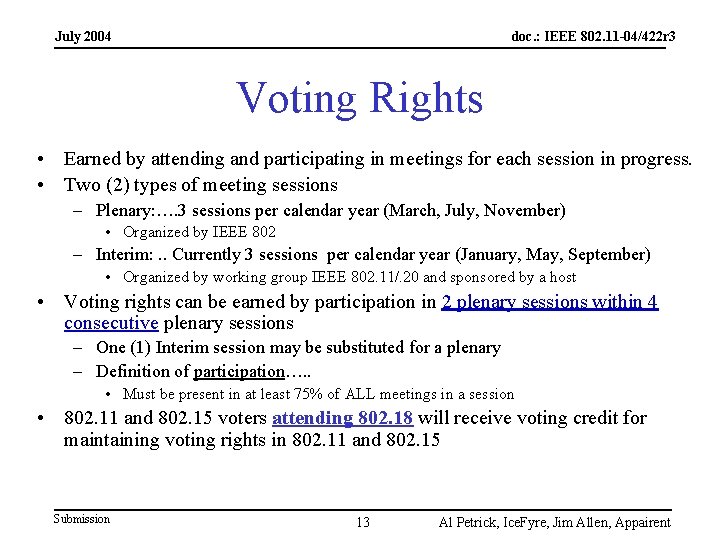 July 2004 doc. : IEEE 802. 11 -04/422 r 3 Voting Rights • Earned