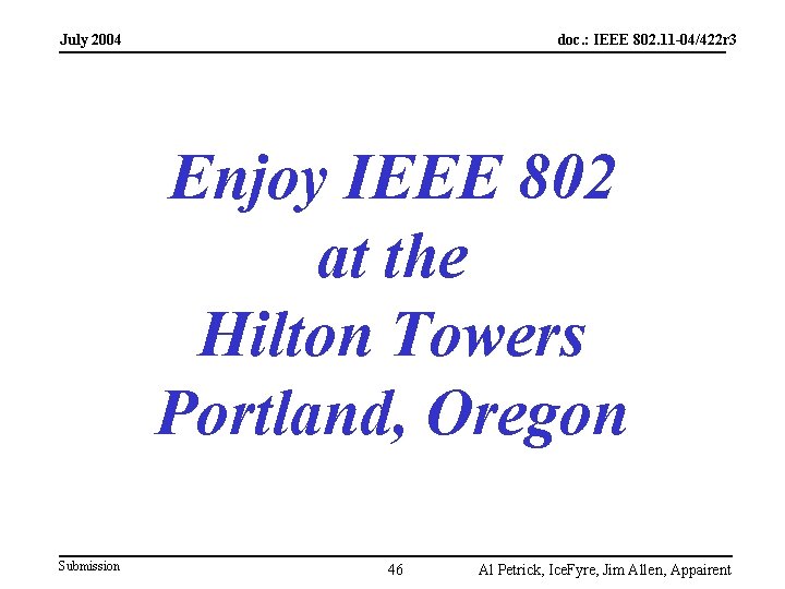 July 2004 doc. : IEEE 802. 11 -04/422 r 3 Enjoy IEEE 802 at