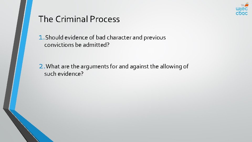 The Criminal Process 1. Should evidence of bad character and previous convictions be admitted?