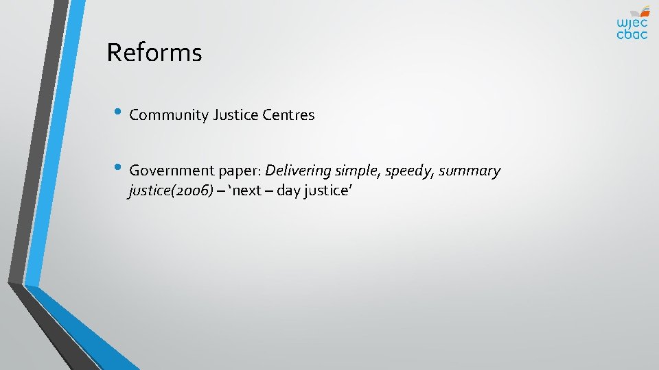 Reforms • Community Justice Centres • Government paper: Delivering simple, speedy, summary justice(2006) –