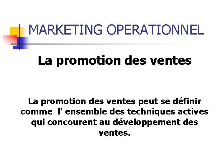 MARKETING OPERATIONNEL La promotion des ventes peut se définir comme l' ensemble des techniques