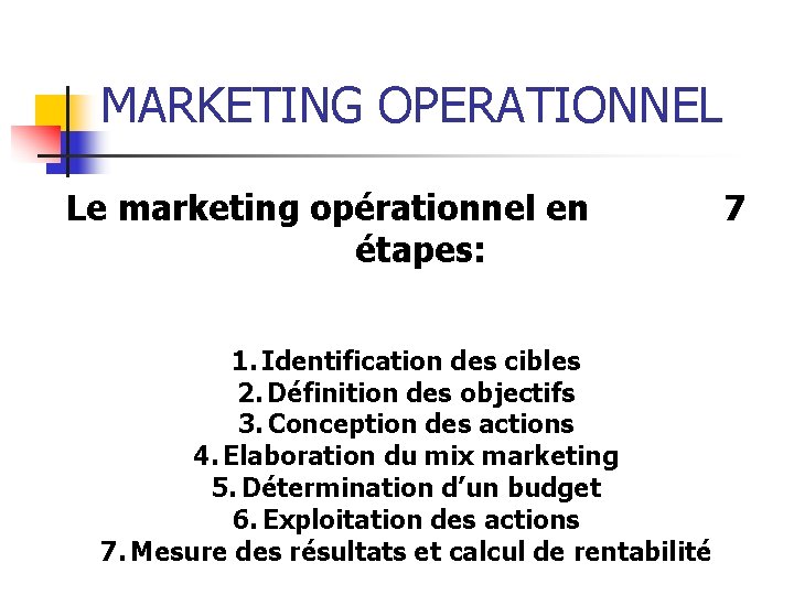 MARKETING OPERATIONNEL Le marketing opérationnel en étapes: 1. Identification des cibles 2. Définition des