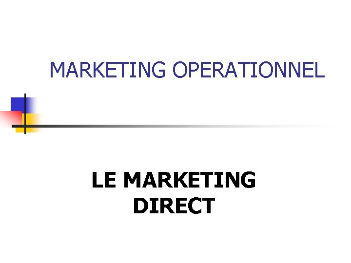 MARKETING OPERATIONNEL LE MARKETING DIRECT 