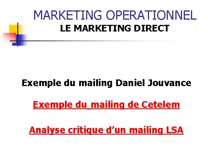 MARKETING OPERATIONNEL LE MARKETING DIRECT Exemple du mailing Daniel Jouvance Exemple du mailing de