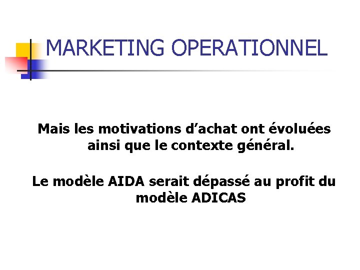 MARKETING OPERATIONNEL Mais les motivations d’achat ont évoluées ainsi que le contexte général. Le