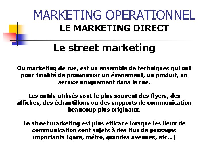MARKETING OPERATIONNEL LE MARKETING DIRECT Le street marketing Ou marketing de rue, est un