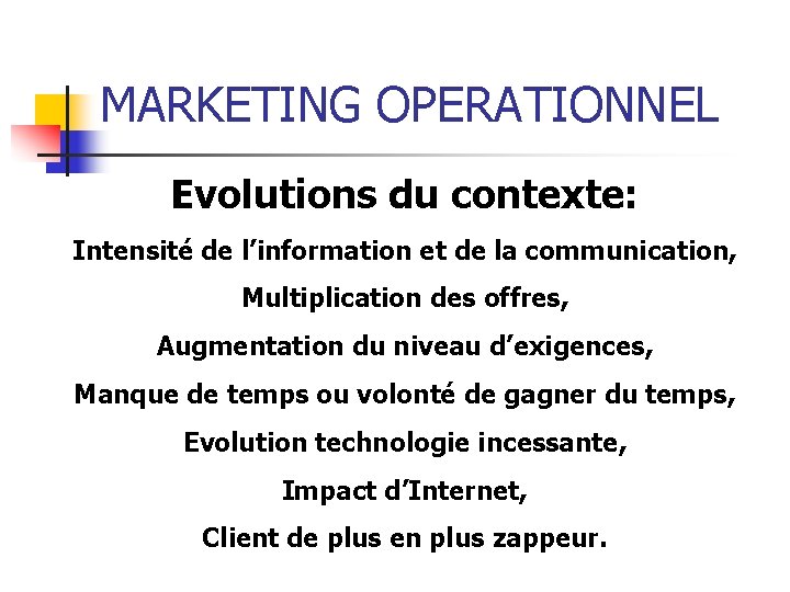 MARKETING OPERATIONNEL Evolutions du contexte: Intensité de l’information et de la communication, Multiplication des