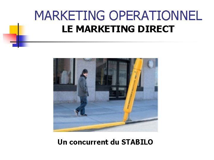 MARKETING OPERATIONNEL LE MARKETING DIRECT Un concurrent du STABILO 