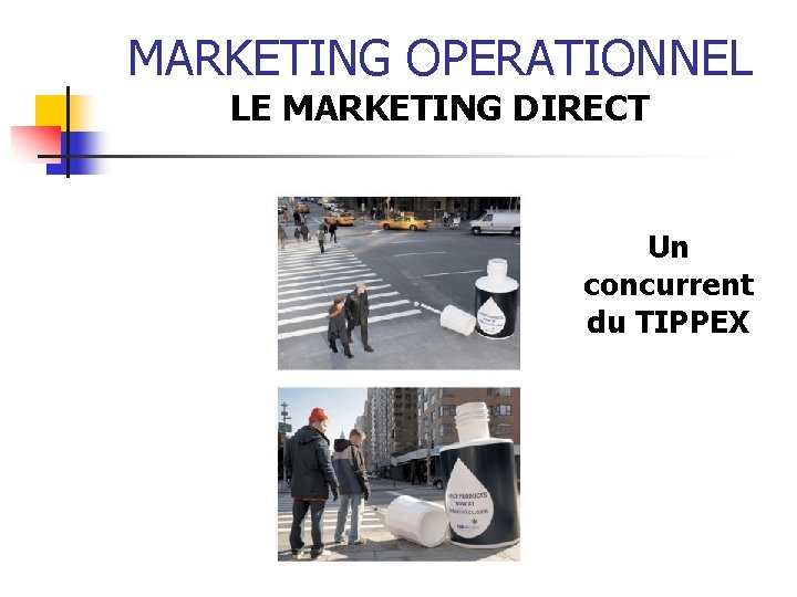 MARKETING OPERATIONNEL LE MARKETING DIRECT Un concurrent du TIPPEX 