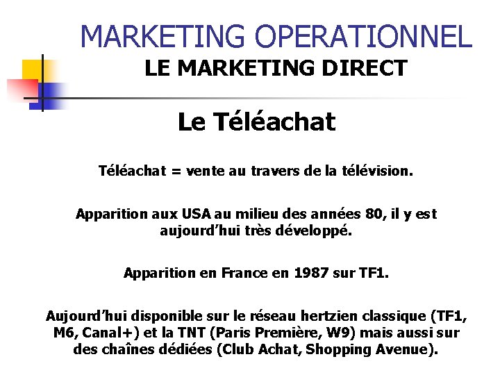 MARKETING OPERATIONNEL LE MARKETING DIRECT Le Téléachat = vente au travers de la télévision.