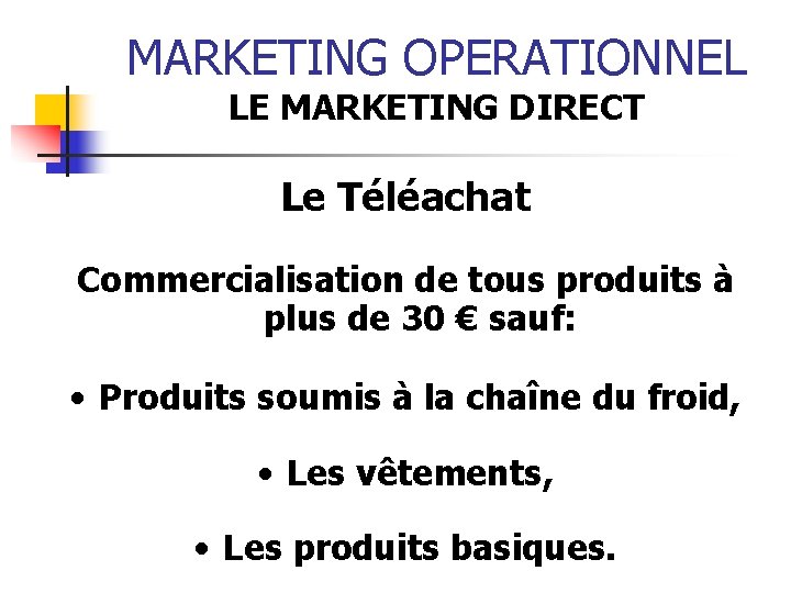 MARKETING OPERATIONNEL LE MARKETING DIRECT Le Téléachat Commercialisation de tous produits à plus de