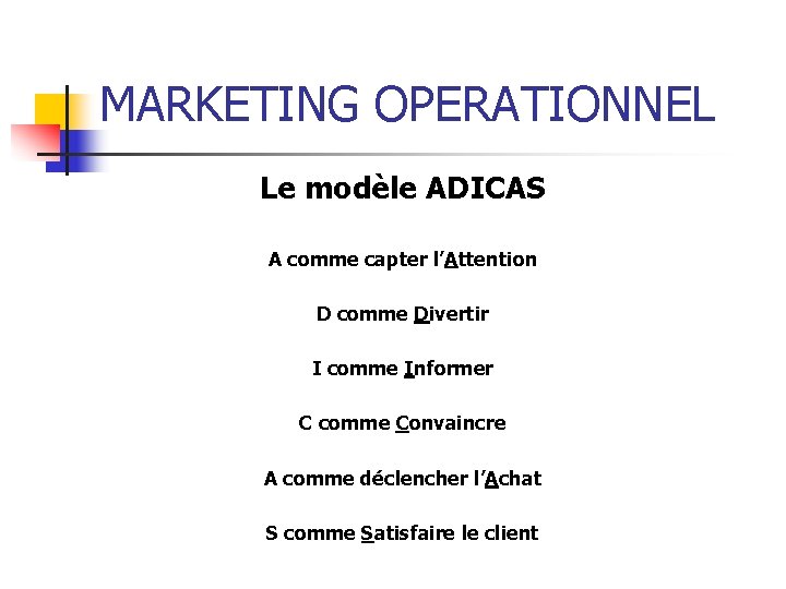 MARKETING OPERATIONNEL Le modèle ADICAS A comme capter l’Attention D comme Divertir I comme