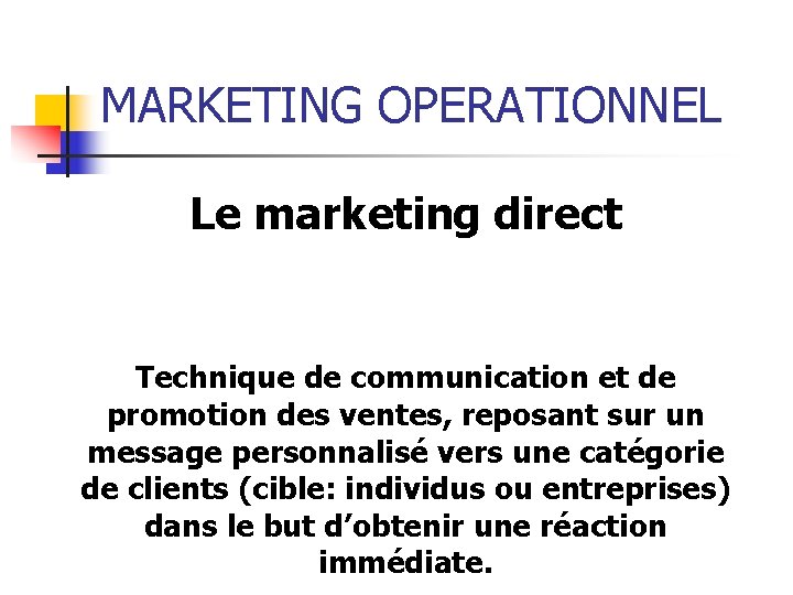 MARKETING OPERATIONNEL Le marketing direct Technique de communication et de promotion des ventes, reposant