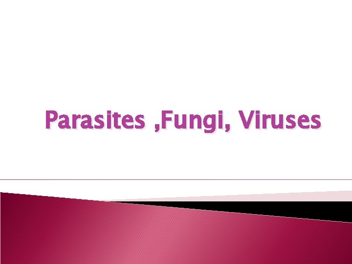 Parasites , Fungi, Viruses 