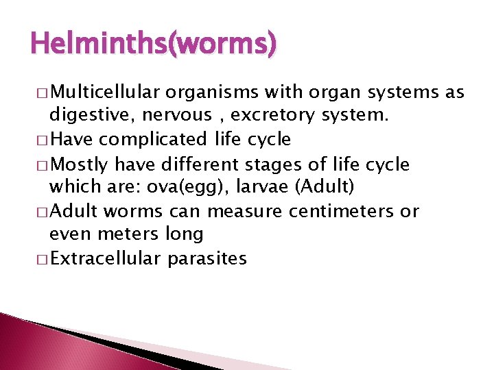 Helminths(worms) � Multicellular organisms with organ systems as digestive, nervous , excretory system. �