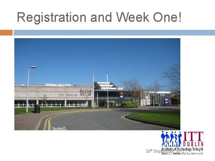 Registration and Week One! 26 th September 2012 