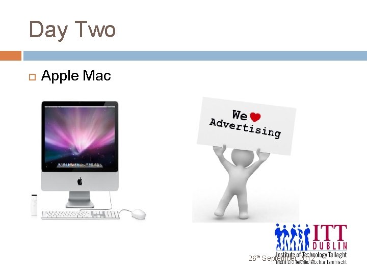 Day Two Apple Mac 26 th September 2012 