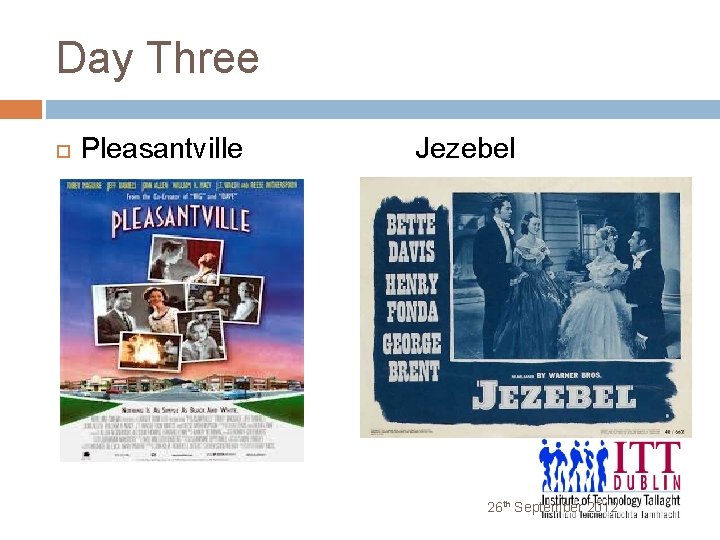 Day Three Pleasantville Jezebel 26 th September 2012 