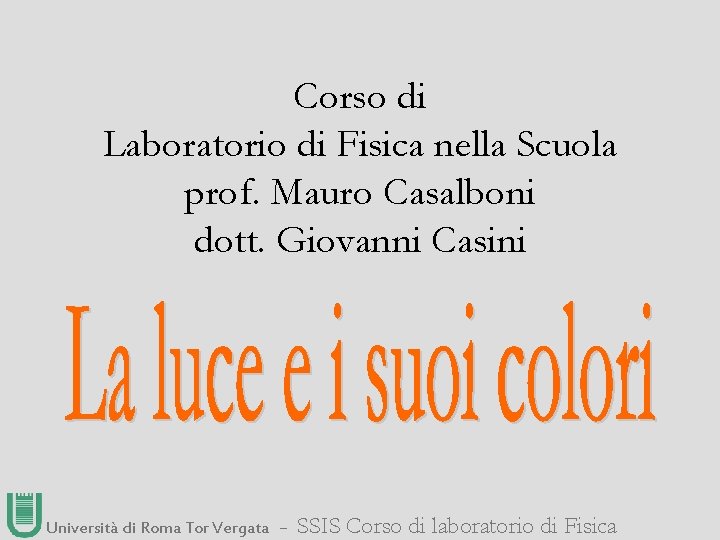 TFA 2013 Corso di Laboratorio di Fisica nella Scuola prof. Mauro Casalboni dott. Giovanni